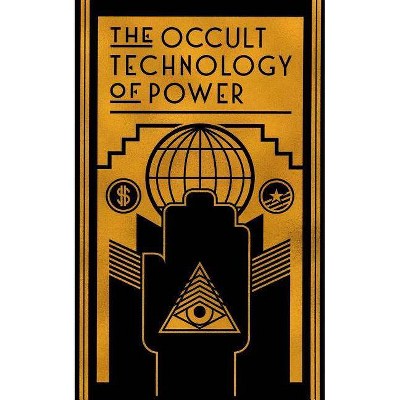 The Occult Technology of Power - by  The Transcriber (Paperback)