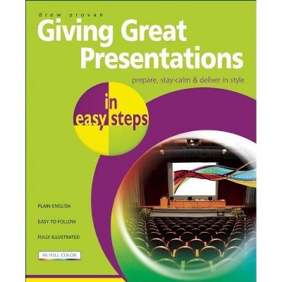 Giving Great Presentations in Easy Steps - (In Easy Steps) by  Drew Provan (Paperback)