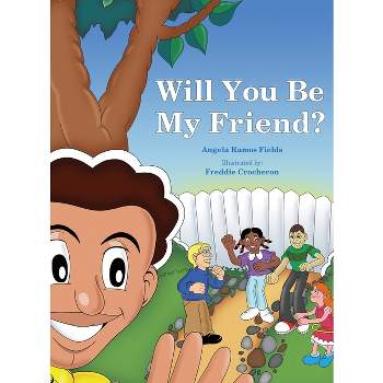 Will You Be My Friend? - by  Angela Ramos Fields (Hardcover)