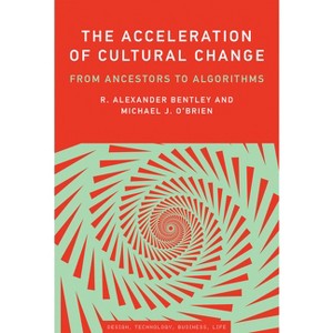 The Acceleration of Cultural Change - (Simplicity: Design, Technology, Business, Life) by  R Alexander Bentley & Michael J O'Brien (Paperback) - 1 of 1