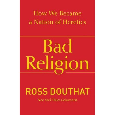 Bad Religion - by  Ross Douthat (Paperback)