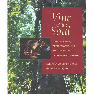 Vine of the Soul - 2nd Edition by  Richard Evans Schultes & Robert F Raffauf (Paperback)