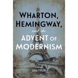 Wharton, Hemingway, and the Advent of Modernism - by  Lisa Tyler (Hardcover) - 1 of 1