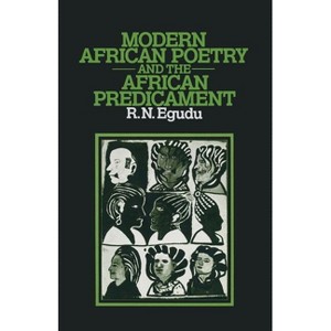 Modern African Poetry and the African Predicament - by  Romanus N Egudu (Paperback) - 1 of 1