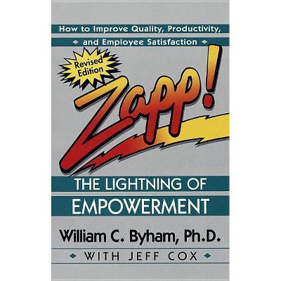 Zapp! the Lightning of Empowerment - by  William Byham & Jeff Cox (Paperback)