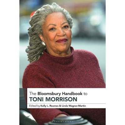The Bloomsbury Handbook to Toni Morrison - (Bloomsbury Handbooks) by  Kelly Reames & Linda Wagner-Martin (Hardcover)
