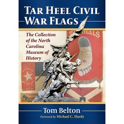Tar Heel Civil War Flags - by  Tom Belton (Paperback)