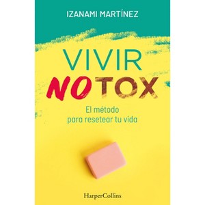 Vivir Notox. El Método Para Resetear Tu Vida (Living Notox - Spanish Edition) - by  Izanami Martínez (Paperback) - 1 of 1