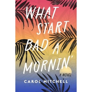 What Start Bad a Mornin' - by  Carol Mitchell (Hardcover) - 1 of 1
