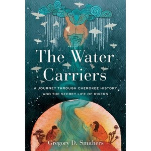 The Water Carriers - by Gregory D Smithers (Hardcover) : Target