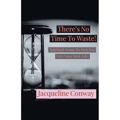 There's No Time to Waste! - by  Jacqueline Conway (Paperback)
