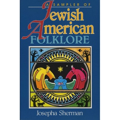 A Sampler of Jewish-American Folklore - (American Folklore Series) by  Josepha Sherman (Paperback)