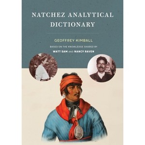 Natchez Analytical Dictionary - by  Geoffrey D Kimball (Hardcover) - 1 of 1
