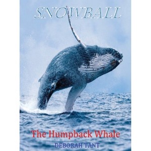Snowball The Humpback Whale - by  Deborah Tant (Hardcover) - 1 of 1