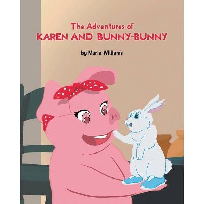 The Adventures of Karen and Bunny-Bunny - by  Maria Williams (Paperback)