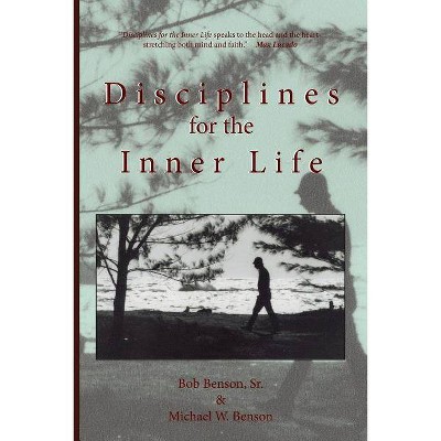 Disciplines for the Inner Life - 4th Edition by  Michael W Benson & Bob Benson (Paperback)