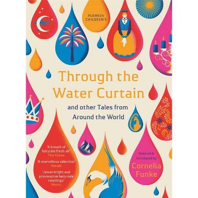 Through the Water Curtain and Other Tales from Around the World - by  Cornelia Funke & Various (Paperback)