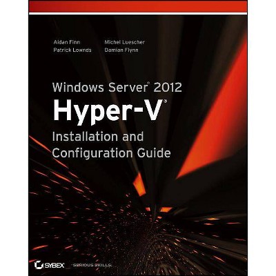 Windows Server 2012 Hyper-V Installation and Configuration Guide - by  Aidan Finn & Patrick Lownds & Michel Luescher & Damian Flynn (Paperback)