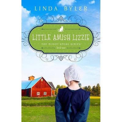 Little Amish Lizzie - (Buggy Spoke) by  Linda Byler (Paperback)