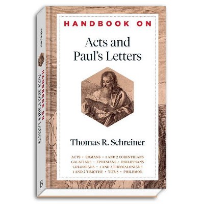 Handbook on Acts and Paul's Letters - (Handbooks on the New Testament) by  Thomas R Schreiner (Hardcover)