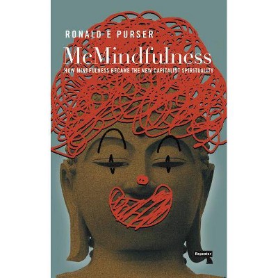 McMindfulness - by  Ronald Purser (Paperback)