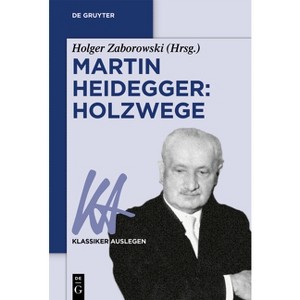 Martin Heidegger: Holzwege - (Klassiker Auslegen) by  Holger Zaborowski (Paperback) - 1 of 1
