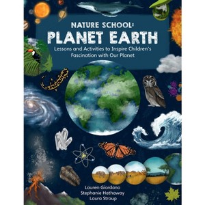 Nature School: Planet Earth - by  Lauren Giordano & Stephanie Hathaway & Laura Stroup (Paperback) - 1 of 1