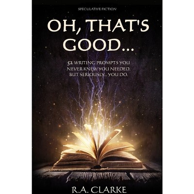 Oh, That's Good... - by  R a Clarke (Paperback)