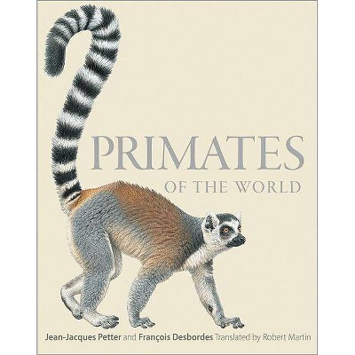 Primates of the World - by  Jean-Jacques Petter (Hardcover)