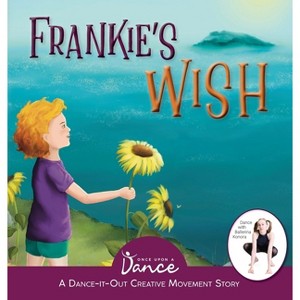 Frankie's Wish - (Dance-It-Out! Creative Movement Stories for Young Movers) by  Once Upon A Dance (Hardcover) - 1 of 1