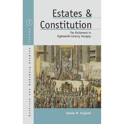 Estates and Constitution - (Austrian and Habsburg Studies) by  István M Szijártó (Hardcover)