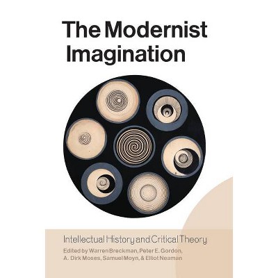 The Modernist Imagination - by  Warren Breckman & Peter E Gordon & A Dirk Moses & Samuel Moyn (Paperback)