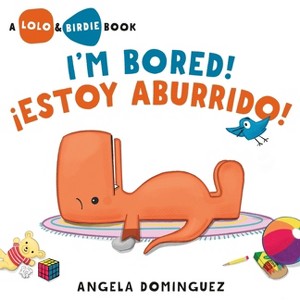 Lolo and Birdie: I'm Bored! / ¡Estoy Aburrido! (Spanish Bilingual) - by  Angela Dominguez (Hardcover) - 1 of 1