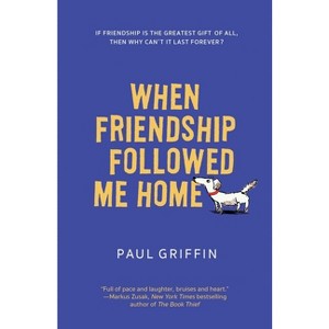 When Friendship Followed Me Home - by  Paul Griffin (Paperback) - 1 of 1