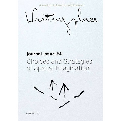 Writingplace Journal for Architecture and Literature 4 - by  Klaske Havik & Rajesh Heynickx & Angeliki Sioli (Paperback)