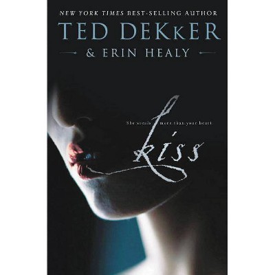 Kiss - by  Ted Dekker & Erin Healy (Paperback)