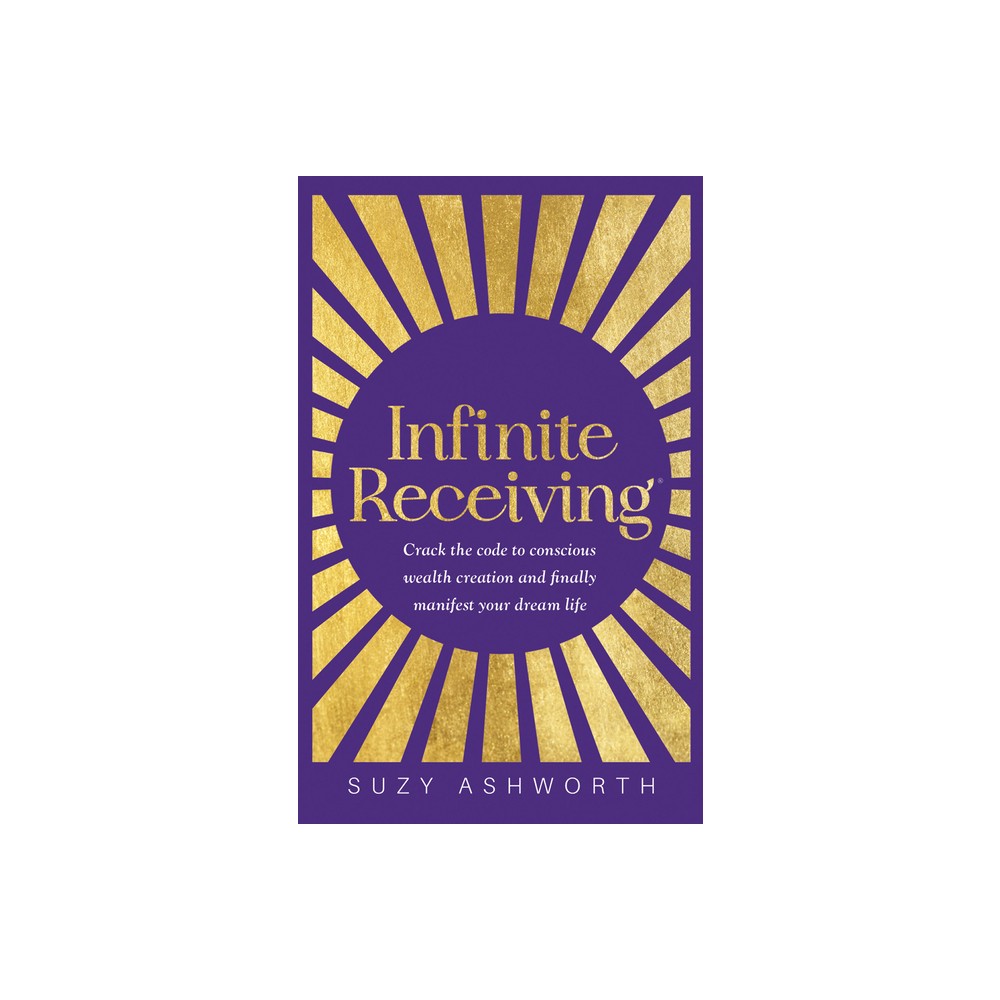 Infinite Receiving - by Suzy Ashworth (Paperback)