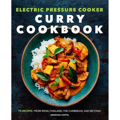 Electric Pressure Cooker Curry Cookbook - by  Aneesha Gupta (Paperback)