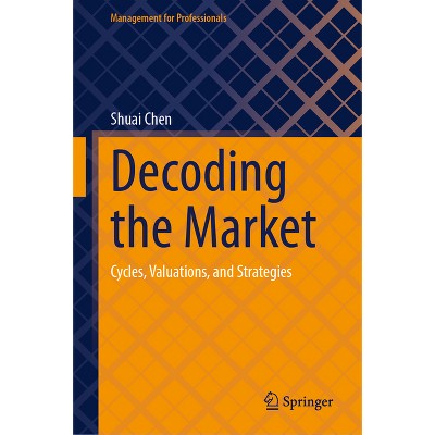 Decoding the Market - (Management for Professionals) by  Shuai Chen (Hardcover)