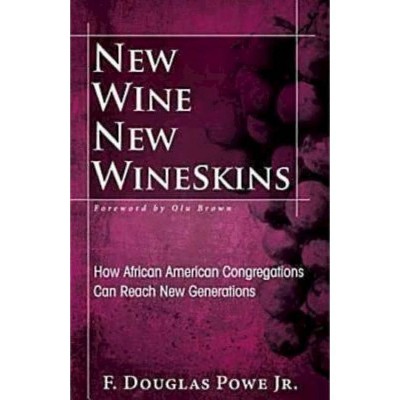 New Wine, New Wineskins - by  F Douglas Powe (Paperback)