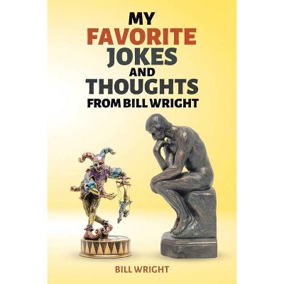 My Favorite Jokes and Thoughts from Bill Wright - (Paperback)