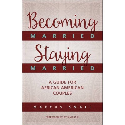 Becoming Married, Staying Married - by  Marcus Small (Paperback)
