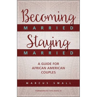 Becoming Married, Staying Married - by  Marcus Small (Paperback)