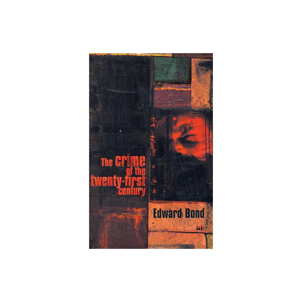 The Crime of the Twenty-First Century - (Modern Plays) by Edward Bond (Paperback)