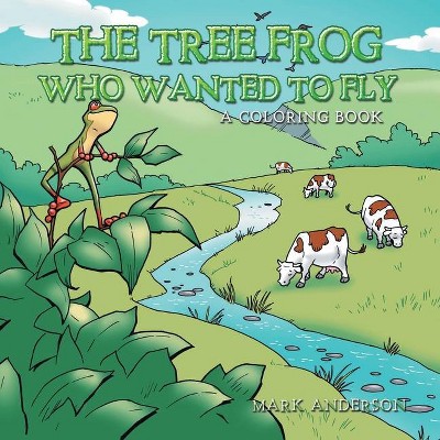 The Tree Frog Who Wanted to Fly - by  Mark Anderson (Paperback)