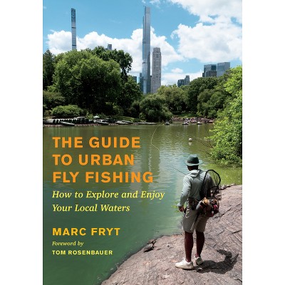 The Guide to Urban Fly Fishing - by  Marc Fryt (Paperback)