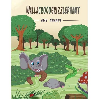 Wallacrocogrizzlephant - by  Amy Sharpe (Paperback)