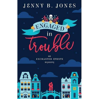 Engaged in Trouble - (Enchanted Evnets Mystery) by  Jenny B Jones (Paperback)