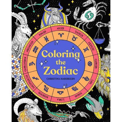 Coloring the Zodiac - by  Christina Haberkern (Paperback)