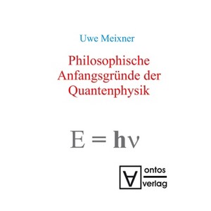 Philosophische Anfangsgründe der Quantenphysik - by  Uwe Meixner (Paperback) - 1 of 1
